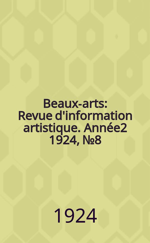 Beaux-arts : Revue d'information artistique. Année2 1924, №8