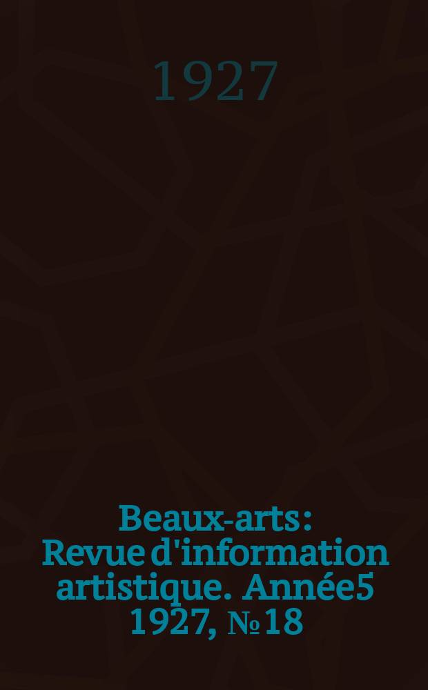 Beaux-arts : Revue d'information artistique. Année5 1927, №18