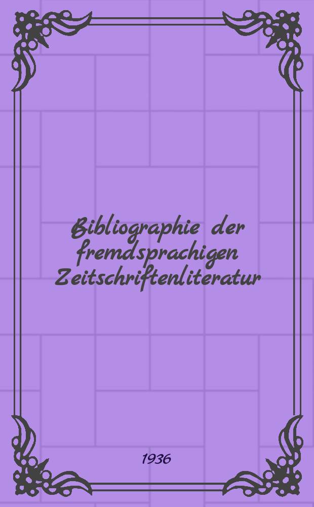 Bibliographie der fremdsprachigen Zeitschriftenliteratur : Alphabetisches hach Schlagworten in deutscher Sprache sachlich geordnetes Verzeichnis von Aufs&auml;tzen die in zumeist wissenschaftlichen Zeitungen nichtdeutscher Zunge erschienen sind. Bd.20 1914/20-2, Lfg.3