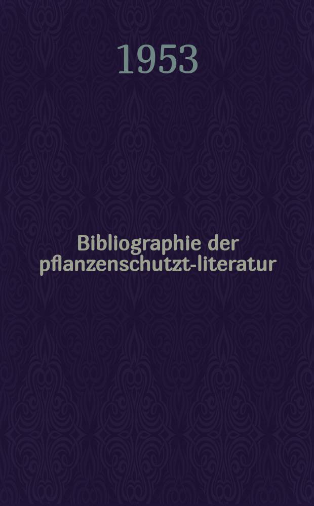 Bibliographie der pflanzenschutzt-literatur : Das jahr. 1940/1945, [Bd.1]