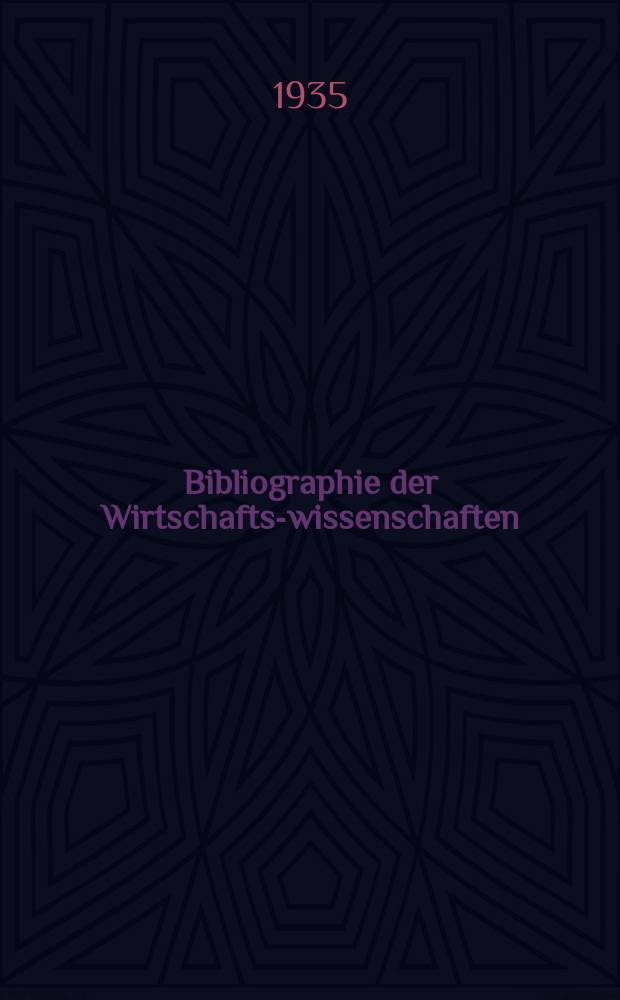 Bibliographie der Wirtschafts-wissenschaften : Vormals Bibliographie der Sozialwissenschaften Zusgest in der Bibl. des Inst, für Weltwirtschaft an der Univ. Kiel. Jg.31 1935, H.8