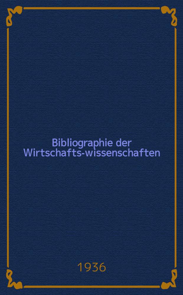 Bibliographie der Wirtschafts-wissenschaften : Vormals Bibliographie der Sozialwissenschaften Zusgest in der Bibl. des Inst, f&uuml;r Weltwirtschaft an der Univ. Kiel. Jg.32 1936, H.10