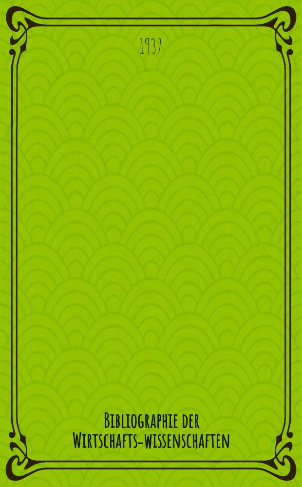 Bibliographie der Wirtschafts-wissenschaften : Vormals Bibliographie der Sozialwissenschaften Zusgest in der Bibl. des Inst, f&uuml;r Weltwirtschaft an der Univ. Kiel. Jg.33 1937, H.10