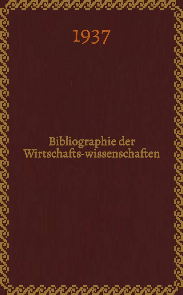 Bibliographie der Wirtschafts-wissenschaften : Vormals Bibliographie der Sozialwissenschaften Zusgest in der Bibl. des Inst, f&uuml;r Weltwirtschaft an der Univ. Kiel. Jg.33 1937, H.11