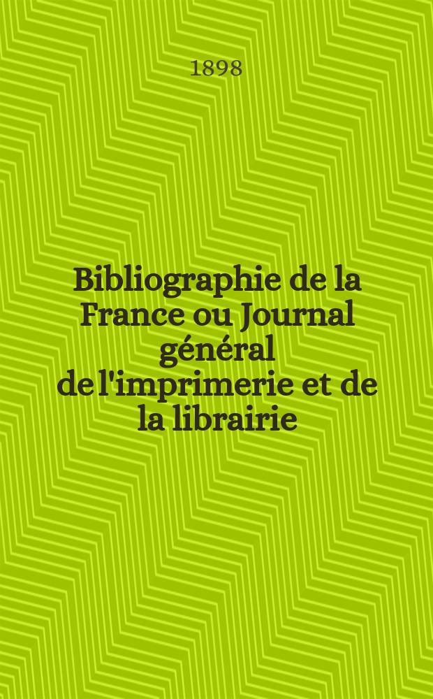 Bibliographie de la France ou Journal général de l'imprimerie et de la librairie : Livres, compositions musicales, gravures. etc. Publ. sur les documents directement fournis par le Ministère de l'intérieur. Année87 1898, T.42, №21