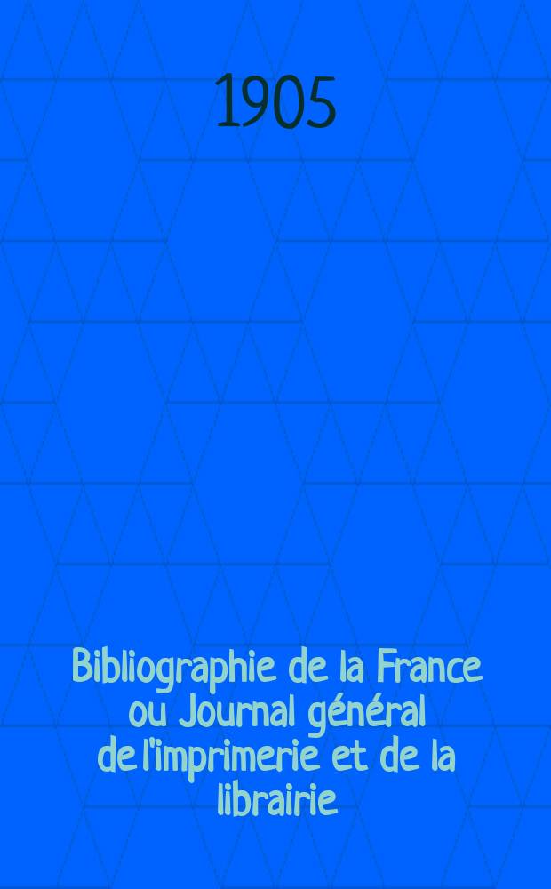 Bibliographie de la France ou Journal général de l'imprimerie et de la librairie : Livres, compositions musicales, gravures. etc. Publ. sur les documents directement fournis par le Ministère de l'intérieur. Année94 1905, T.49, №8