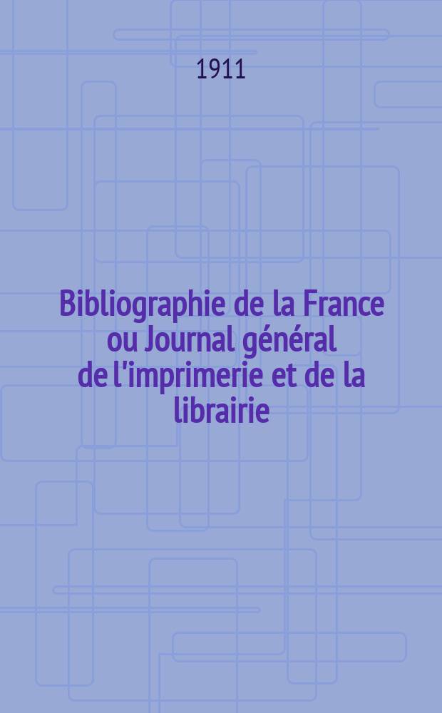 Bibliographie de la France ou Journal général de l'imprimerie et de la librairie : Livres, compositions musicales, gravures. etc. Publ. sur les documents directement fournis par le Ministère de l'intérieur. Année100 1911, T.55, №5