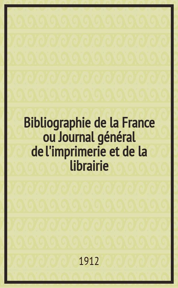 Bibliographie de la France ou Journal général de l'imprimerie et de la librairie : Livres, compositions musicales, gravures. etc. Publ. sur les documents directement fournis par le Ministère de l'intérieur. Année101 1912, T.56, №31