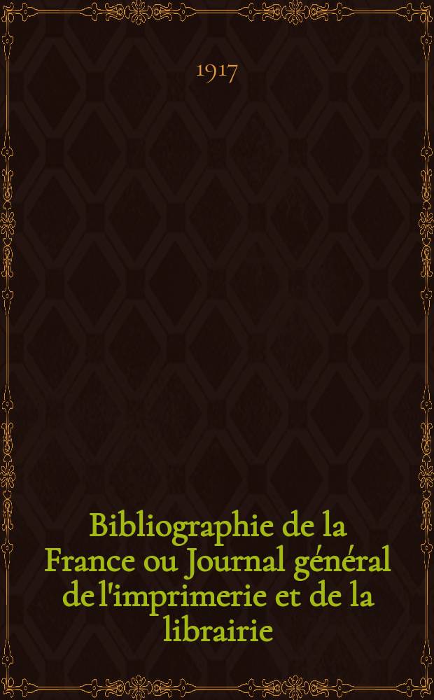 Bibliographie de la France ou Journal général de l'imprimerie et de la librairie : Livres, compositions musicales, gravures. etc. Publ. sur les documents directement fournis par le Ministère de l'intérieur. Année106 1917, T.61, №36