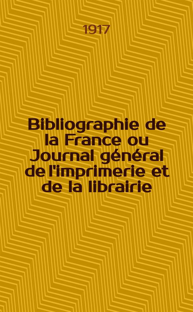Bibliographie de la France ou Journal général de l'imprimerie et de la librairie : Livres, compositions musicales, gravures. etc. Publ. sur les documents directement fournis par le Ministère de l'intérieur. Année106 1917, T.61, №40