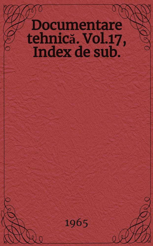 Documentare tehnică. Vol.17, Index de sub.