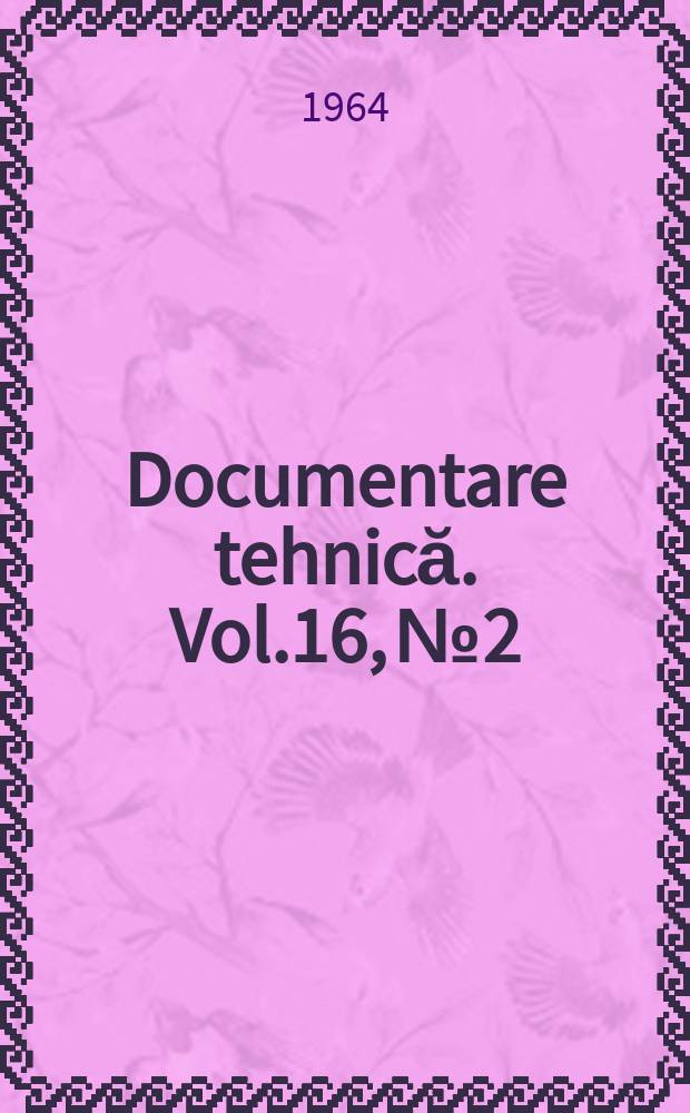 Documentare tehnică. Vol.16, №2
