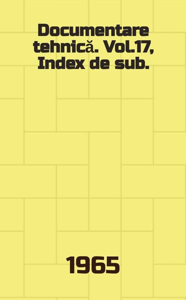Documentare tehnică. Vol.17, Index de sub.