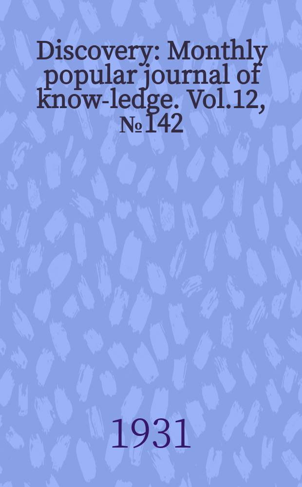 Discovery : Monthly popular journal of know-ledge. Vol.12, №142