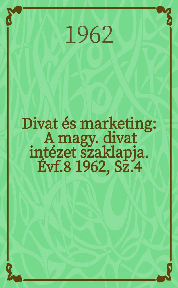 Divat és marketing : A magy. divat intézet szaklapja. Évf.8 1962, Sz.4