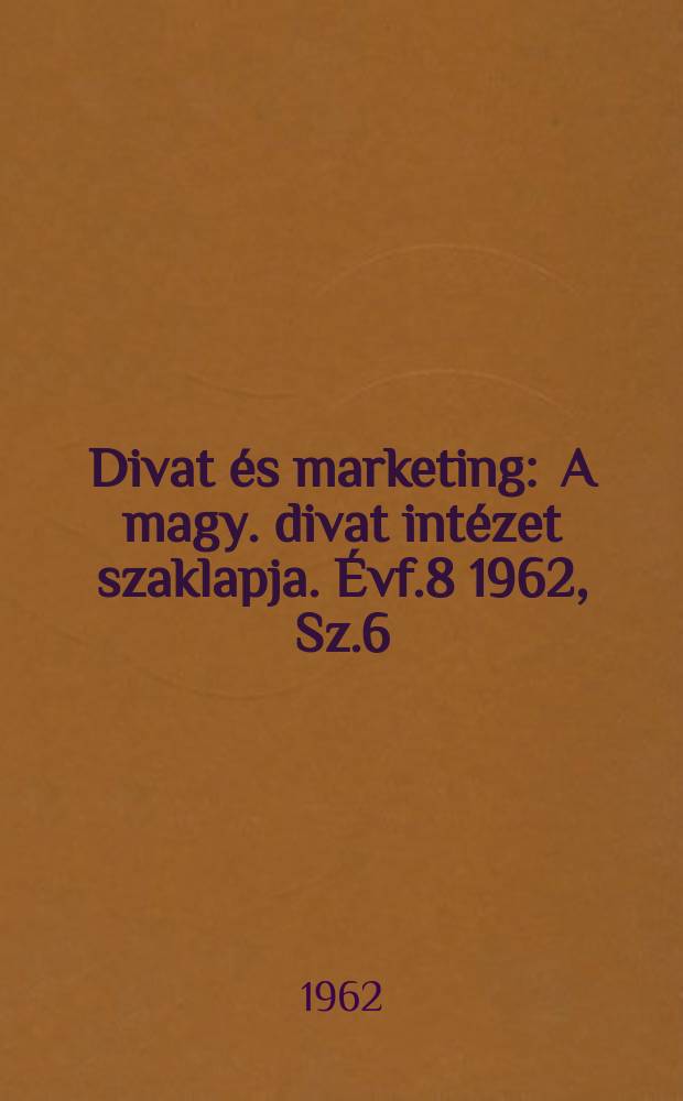 Divat és marketing : A magy. divat intézet szaklapja. Évf.8 1962, Sz.6
