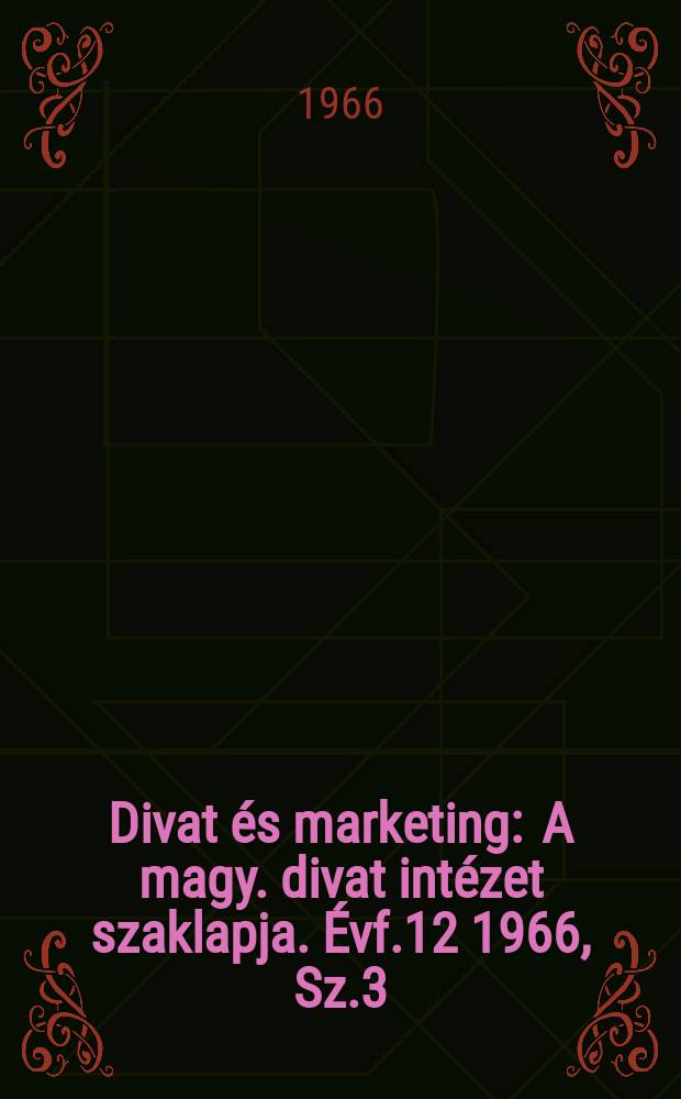 Divat és marketing : A magy. divat intézet szaklapja. Évf.12 1966, Sz.3