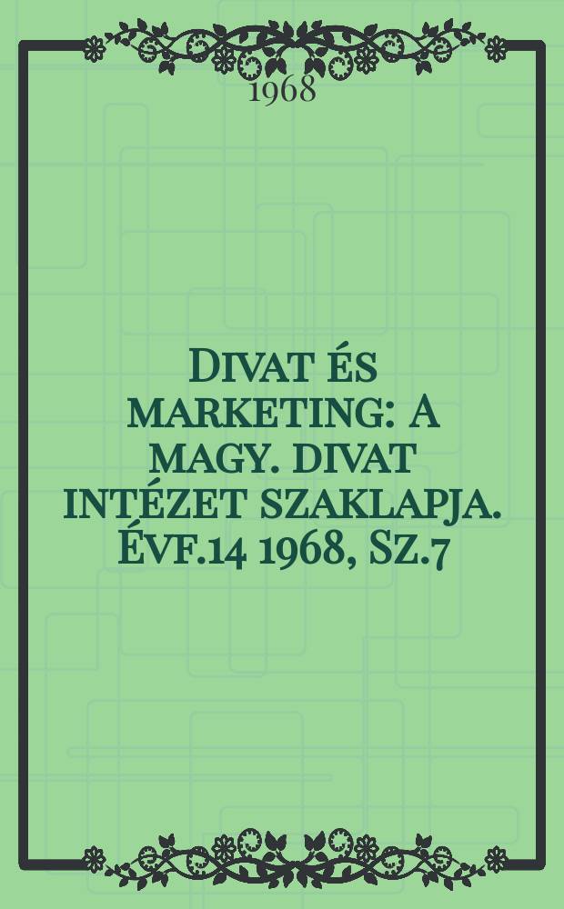 Divat és marketing : A magy. divat intézet szaklapja. Évf.14 1968, Sz.7