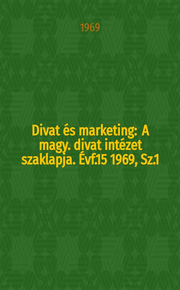 Divat és marketing : A magy. divat intézet szaklapja. Évf.15 1969, Sz.1