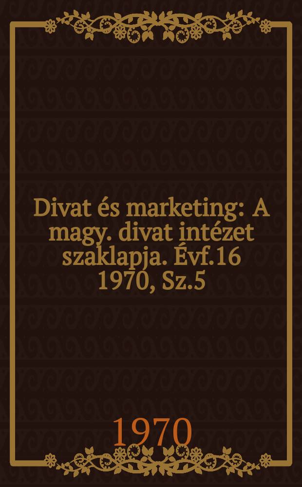 Divat és marketing : A magy. divat intézet szaklapja. Évf.16 1970, Sz.5