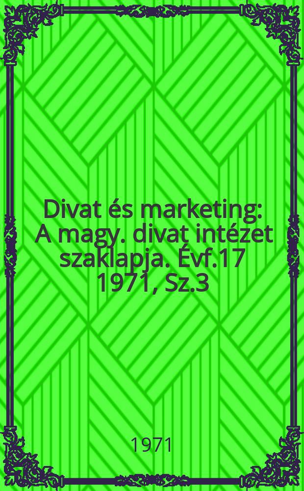 Divat és marketing : A magy. divat intézet szaklapja. Évf.17 1971, Sz.3