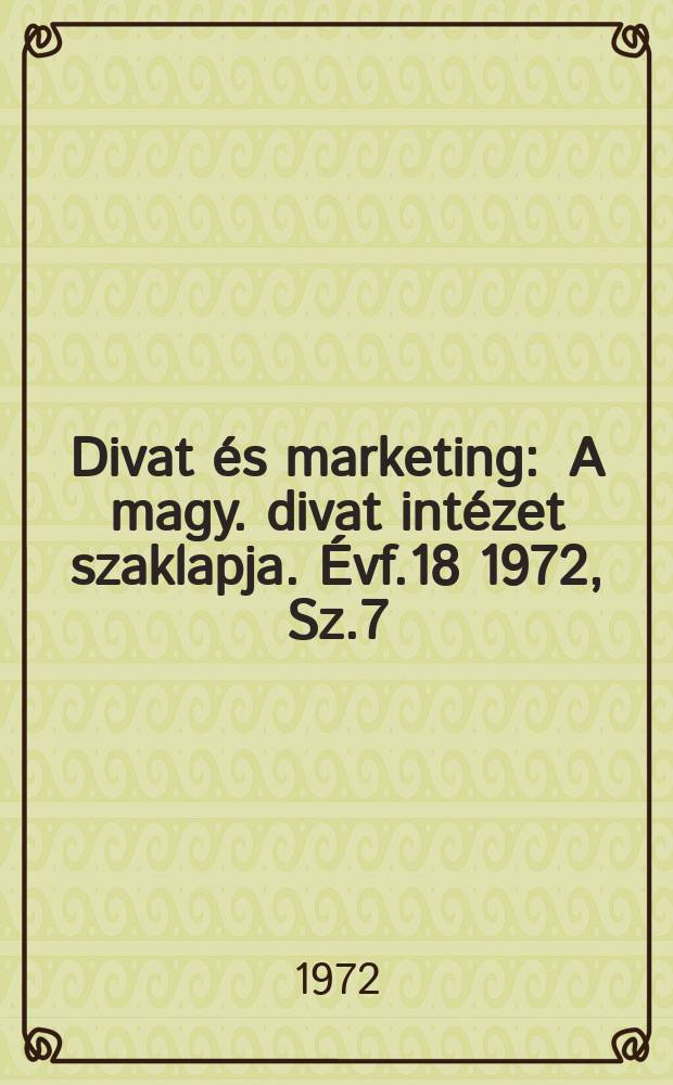 Divat és marketing : A magy. divat intézet szaklapja. Évf.18 1972, Sz.7