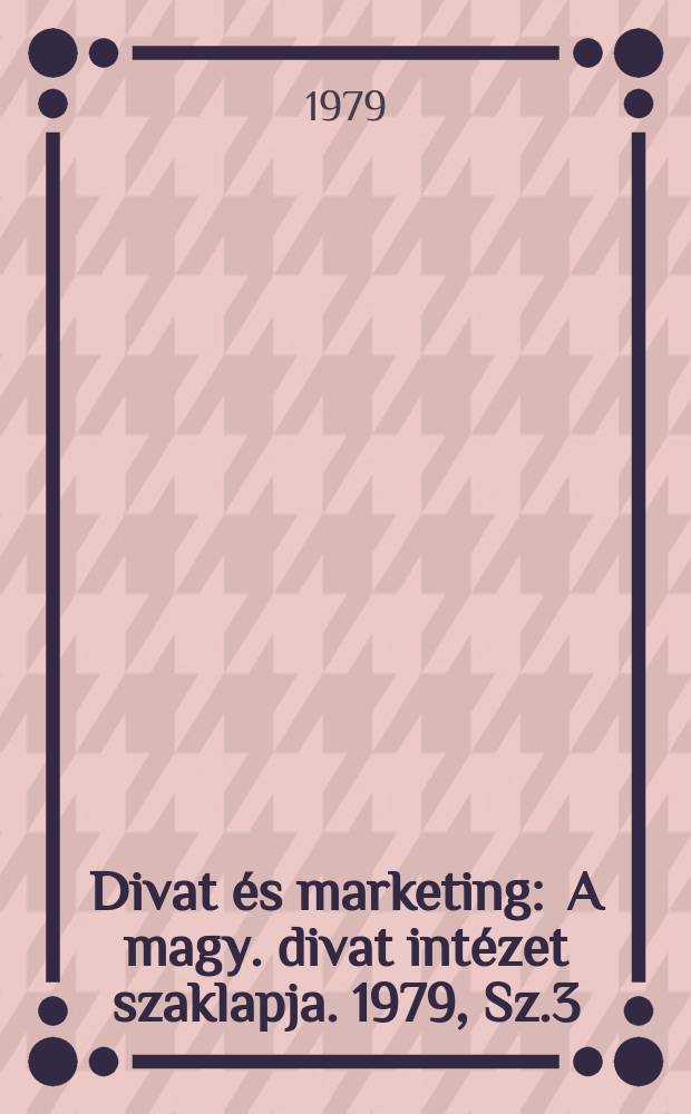 Divat és marketing : A magy. divat intézet szaklapja. 1979, Sz.3