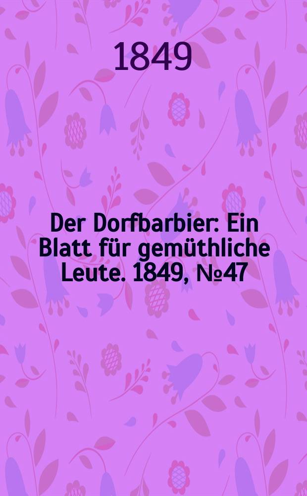 Der Dorfbarbier : Ein Blatt für gemüthliche Leute. 1849, №47