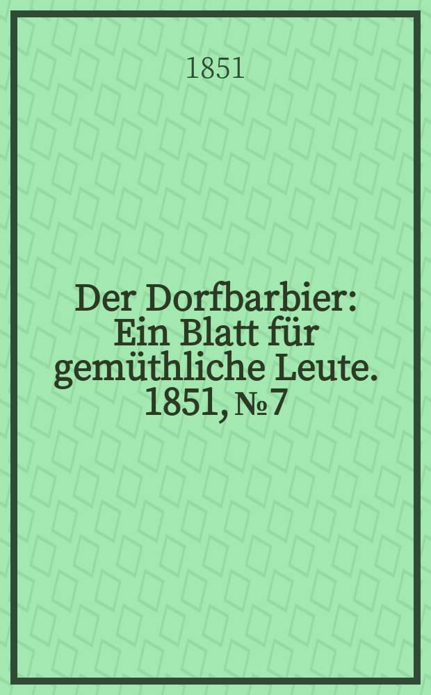 Der Dorfbarbier : Ein Blatt für gemüthliche Leute. 1851, №7