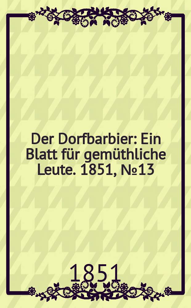 Der Dorfbarbier : Ein Blatt für gemüthliche Leute. 1851, №13