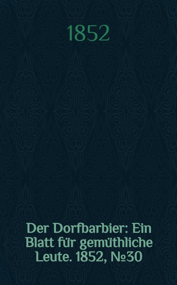 Der Dorfbarbier : Ein Blatt für gemüthliche Leute. 1852, №30