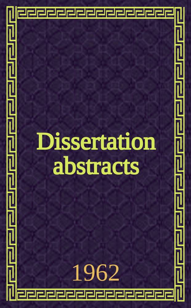 Dissertation abstracts : Abstracts of dissertations and monographs in microform. Vol.22, №7