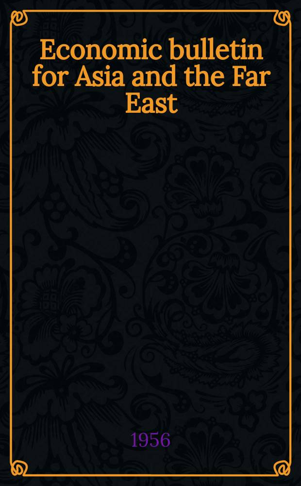 Economic bulletin for Asia and the Far East : Prep. by the Secretariat Economic commis. for Asia and the Far East. Vol.7, №2
