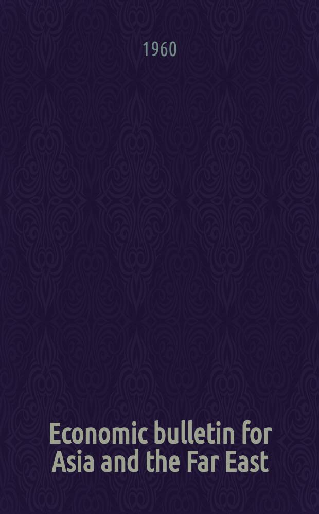 Economic bulletin for Asia and the Far East : Prep. by the Secretariat Economic commis. for Asia and the Far East. Vol.11, №1