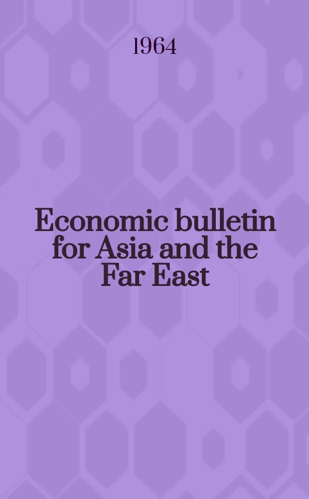 Economic bulletin for Asia and the Far East : Prep. by the Secretariat Economic commis. for Asia and the Far East. Vol.15, №3