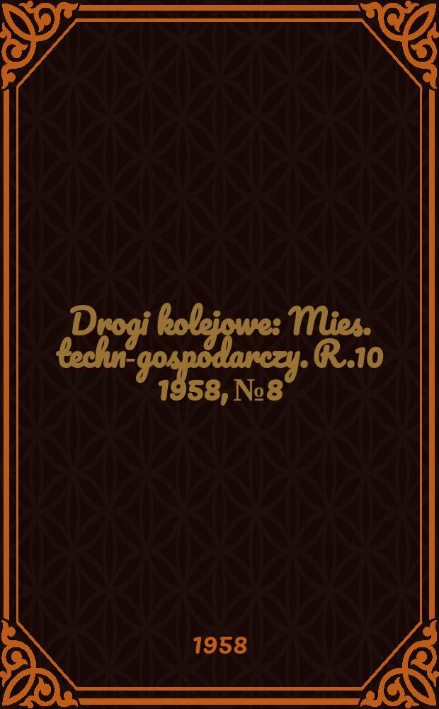 Drogi kolejowe : Mies. techn.- gospodarczy. R.10 1958, №8
