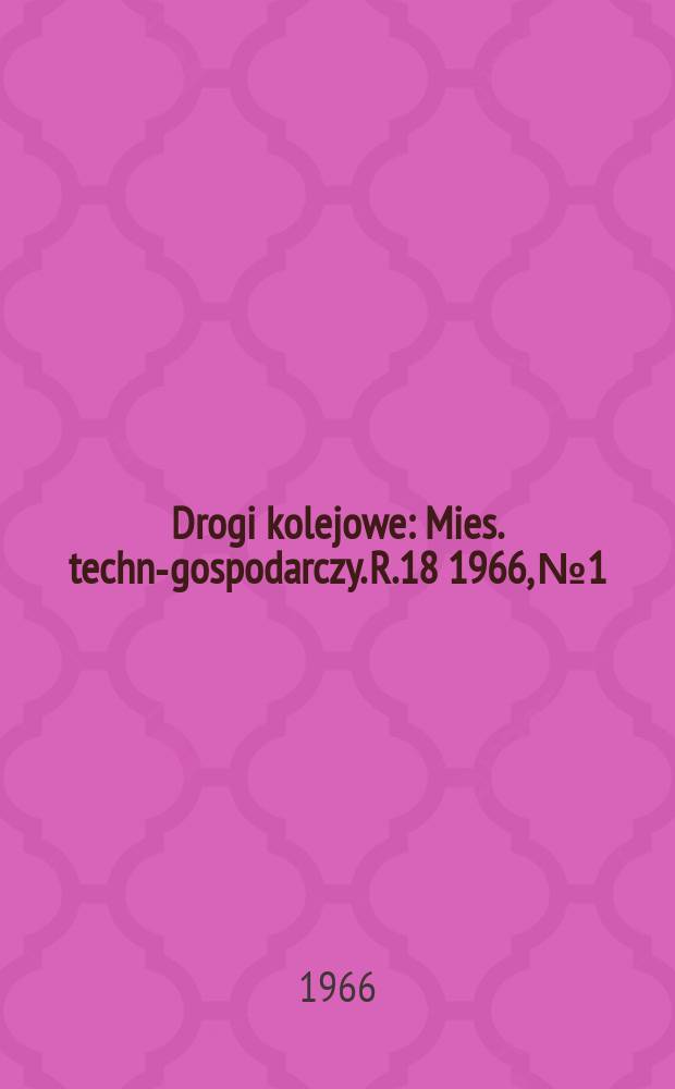 Drogi kolejowe : Mies. techn.- gospodarczy. R.18 1966, №1
