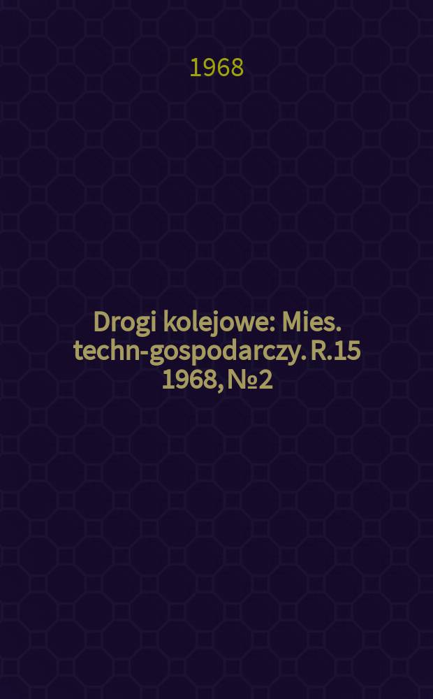 Drogi kolejowe : Mies. techn.- gospodarczy. R.15 1968, №2