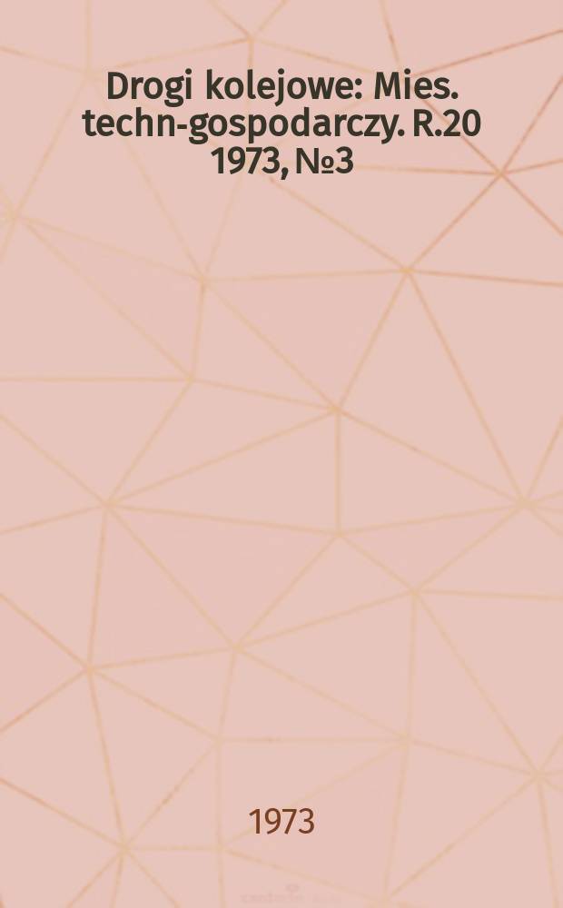Drogi kolejowe : Mies. techn.- gospodarczy. R.20 1973, №3