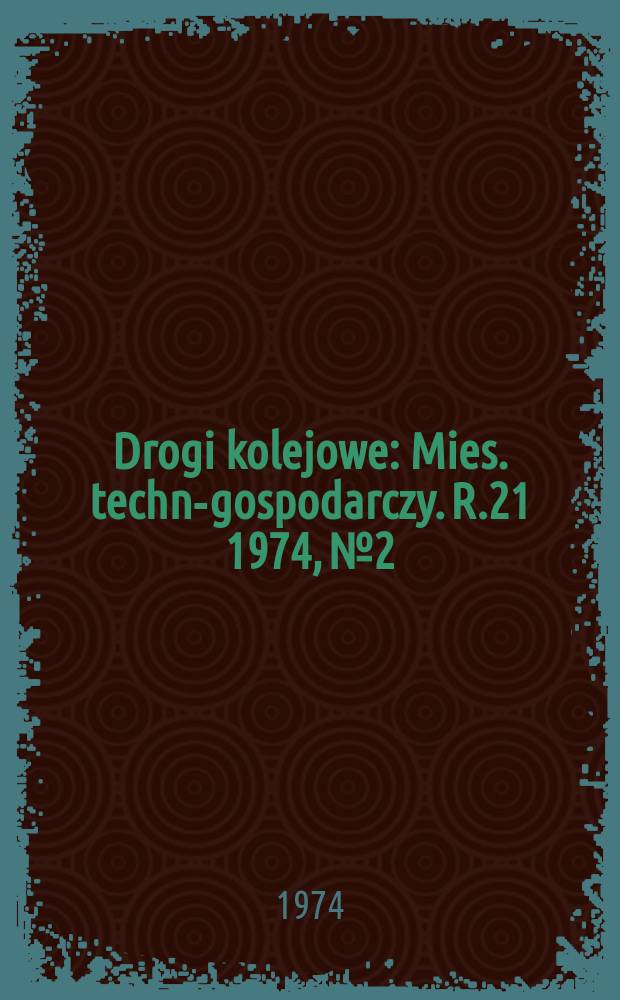 Drogi kolejowe : Mies. techn.- gospodarczy. R.21 1974, №2
