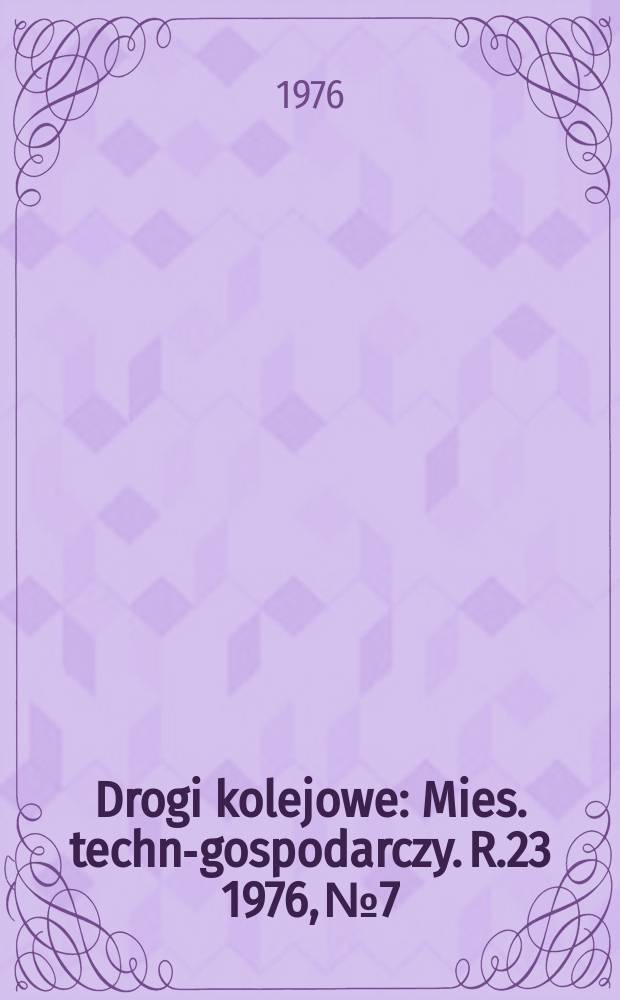Drogi kolejowe : Mies. techn.- gospodarczy. R.23 1976, №7