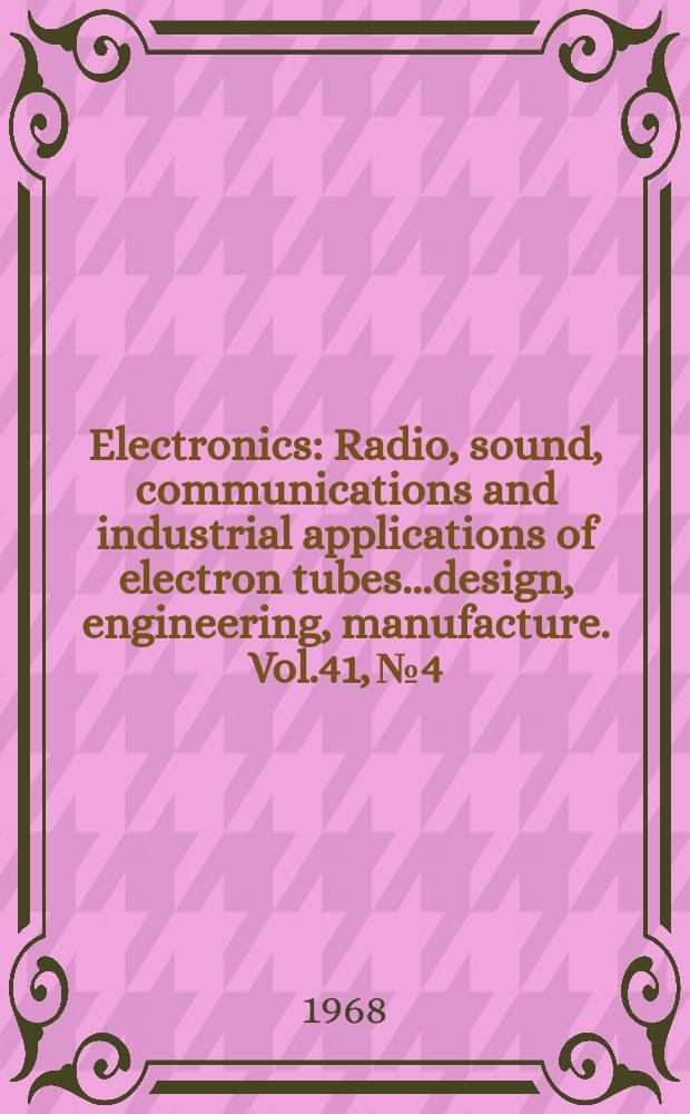 Electronics : Radio, sound, communications and industrial applications of electron tubes...design, engineering, manufacture. Vol.41, №4