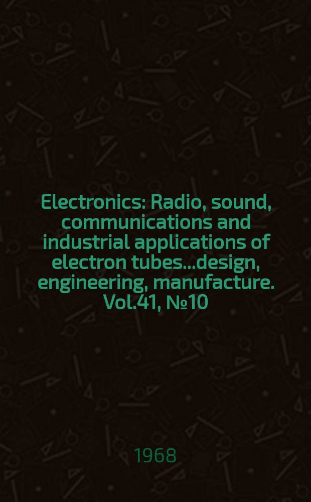 Electronics : Radio, sound, communications and industrial applications of electron tubes...design, engineering, manufacture. Vol.41, №10