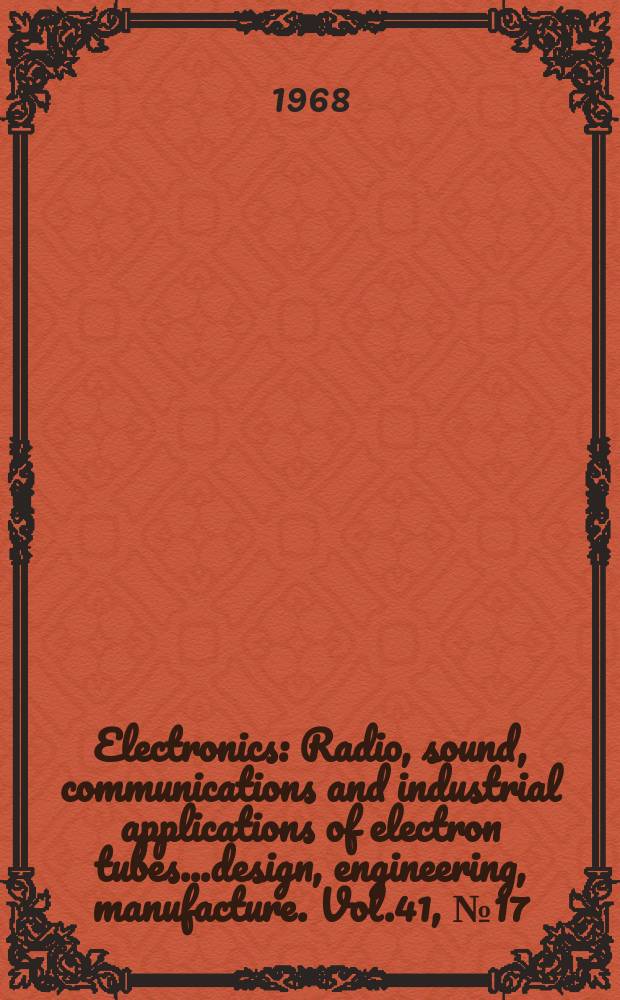 Electronics : Radio, sound, communications and industrial applications of electron tubes...design, engineering, manufacture. Vol.41, №17