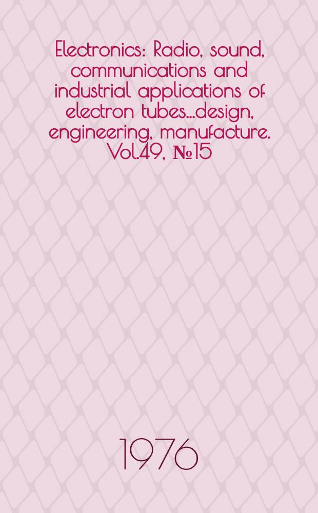 Electronics : Radio, sound, communications and industrial applications of electron tubes...design, engineering, manufacture. Vol.49, №15