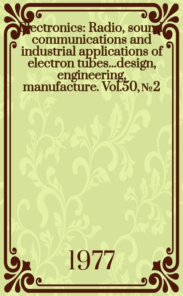 Electronics : Radio, sound, communications and industrial applications of electron tubes...design, engineering, manufacture. Vol.50, №2