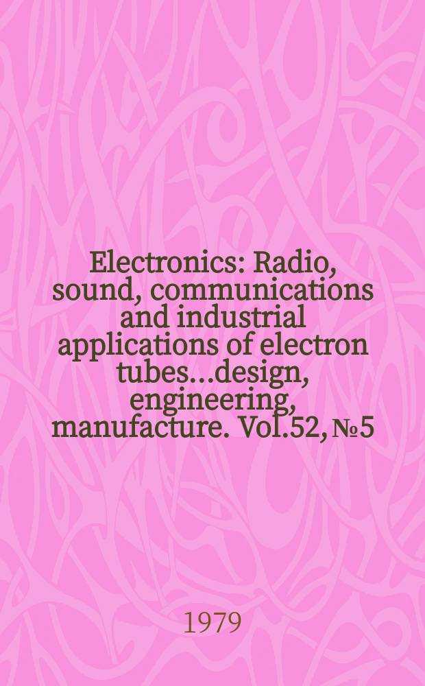 Electronics : Radio, sound, communications and industrial applications of electron tubes...design, engineering, manufacture. Vol.52, №5