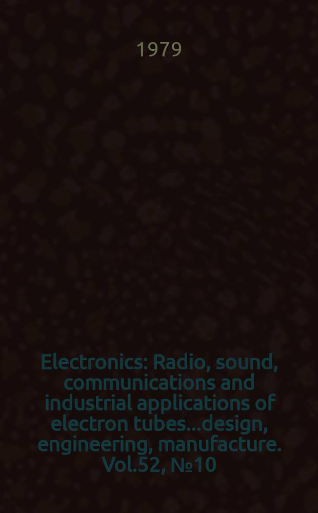 Electronics : Radio, sound, communications and industrial applications of electron tubes...design, engineering, manufacture. Vol.52, №10
