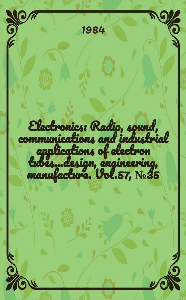 Electronics : Radio, sound, communications and industrial applications of electron tubes...design, engineering, manufacture. Vol.57, №35