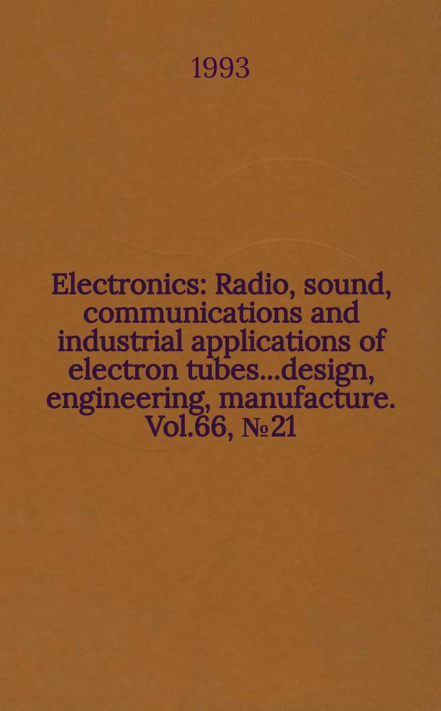 Electronics : Radio, sound, communications and industrial applications of electron tubes...design, engineering, manufacture. Vol.66, №21